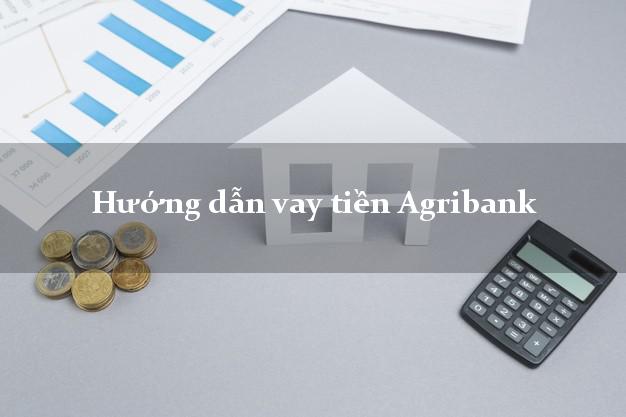 Hướng dẫn vay tiền Agribank