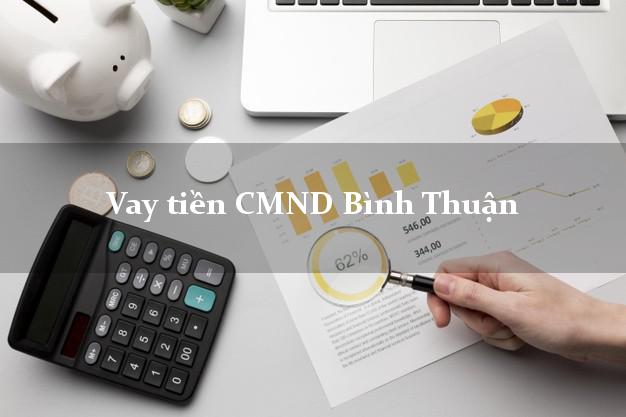Vay tiền CMND Bình Thuận