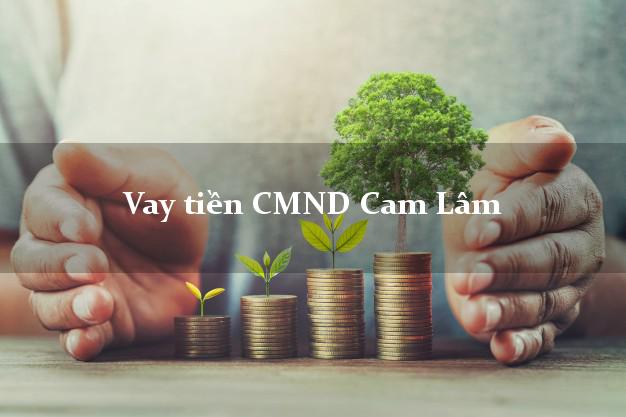 Vay tiền CMND Cam Lâm