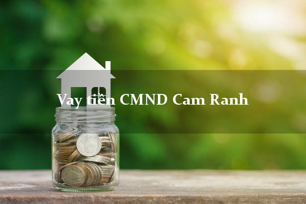 Vay tiền CMND Cam Ranh