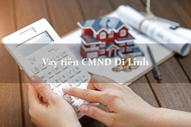 Vay tiền CMND Di Linh