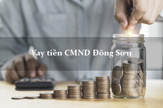 Vay tiền CMND Đông Sơn