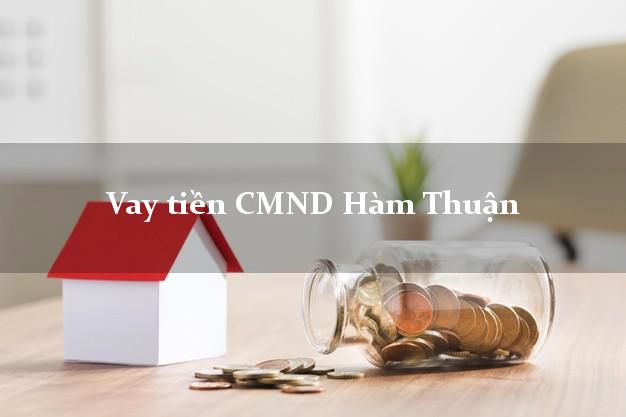 Vay tiền CMND Hàm Thuận