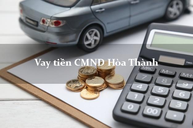 Vay tiền CMND Hòa Thành