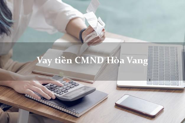 Vay tiền CMND Hòa Vang