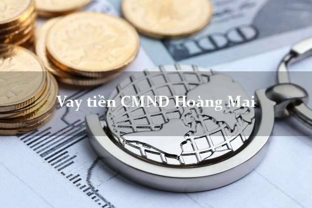Vay tiền CMND Hoàng Mai
