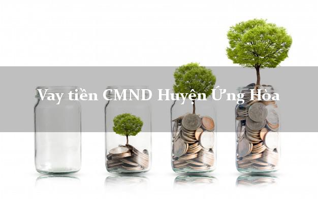 Vay tiền CMND Huyện Ứng Hòa