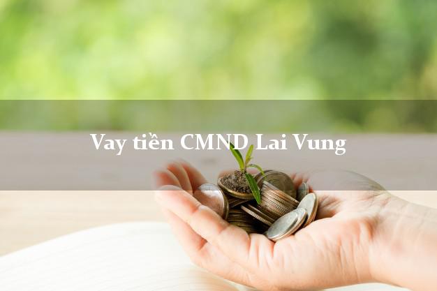 Vay tiền CMND Lai Vung