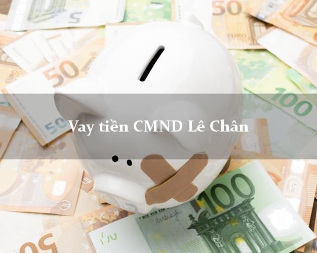 Vay tiền CMND Lê Chân