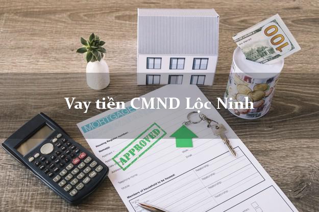 Vay tiền CMND Lộc Ninh