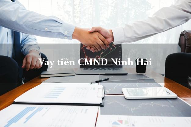 Vay tiền CMND Ninh Hải