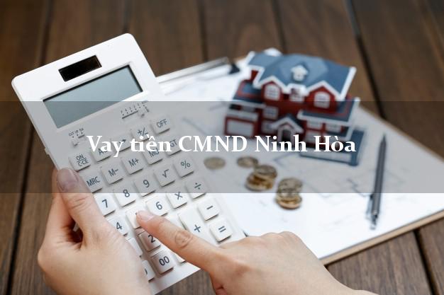 Vay tiền CMND Ninh Hòa
