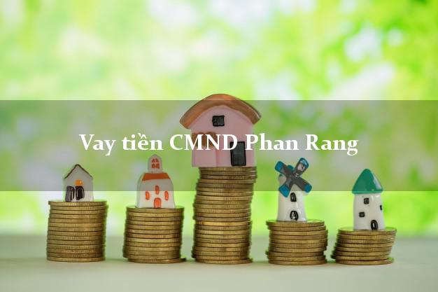 Vay tiền CMND Phan Rang