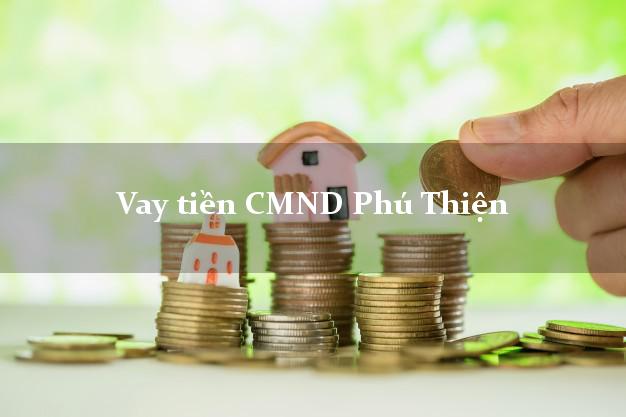 Vay tiền CMND Phú Thiện