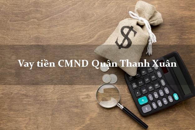 Vay tiền CMND Quận Thanh Xuân