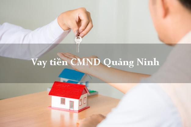 Vay tiền CMND Quảng Ninh