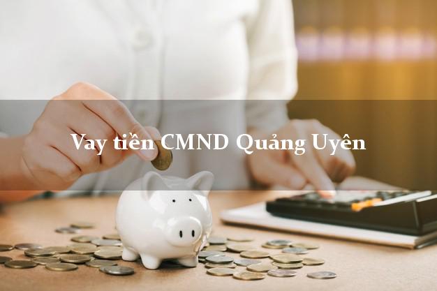 Vay tiền CMND Quảng Uyên