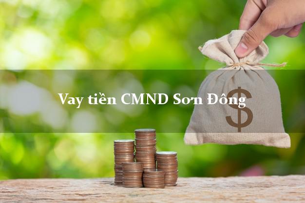 Vay tiền CMND Sơn Đông