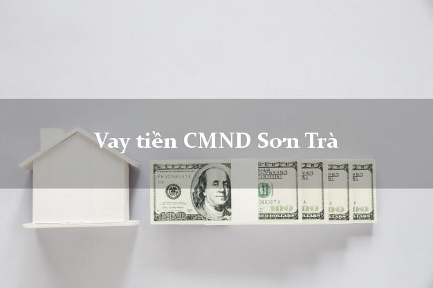 Vay tiền CMND Sơn Trà