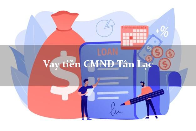 Vay tiền CMND Tân Lạc