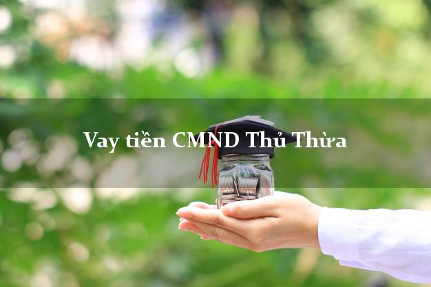 Vay tiền CMND Thủ Thừa