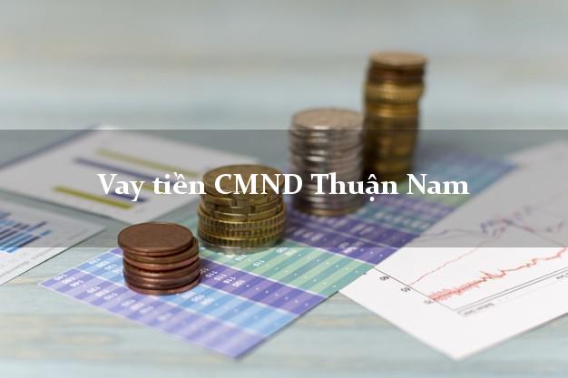 Vay tiền CMND Thuận Nam