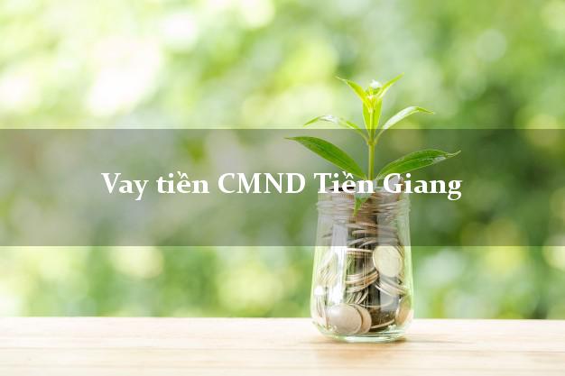Vay tiền CMND Tiền Giang