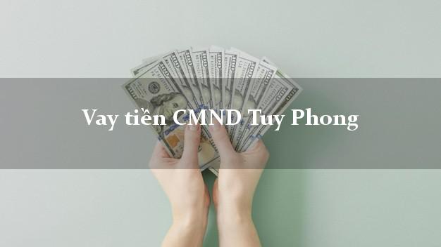 Vay tiền CMND Tuy Phong