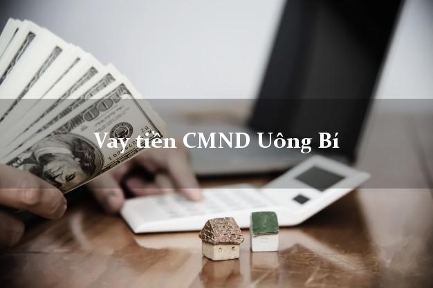 Vay tiền CMND Uông Bí