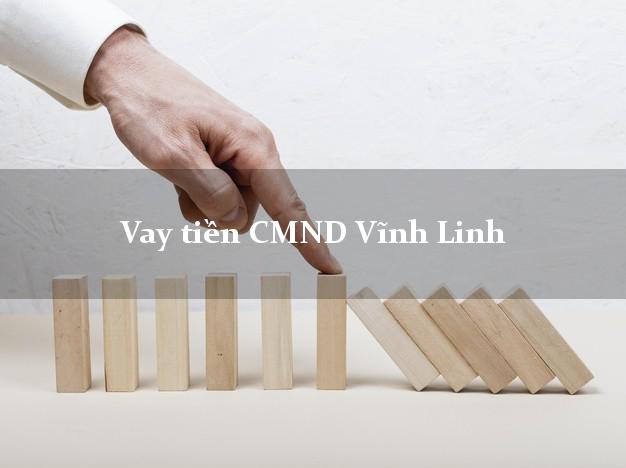 Vay tiền CMND Vĩnh Linh