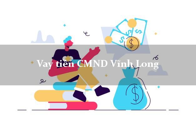 Vay tiền CMND Vĩnh Long