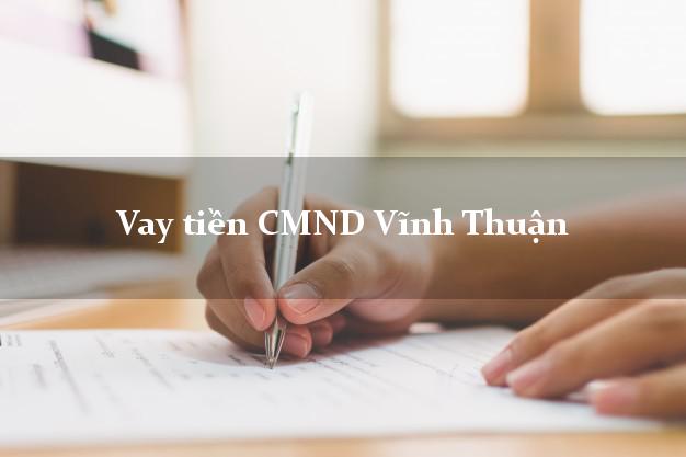 Vay tiền CMND Vĩnh Thuận