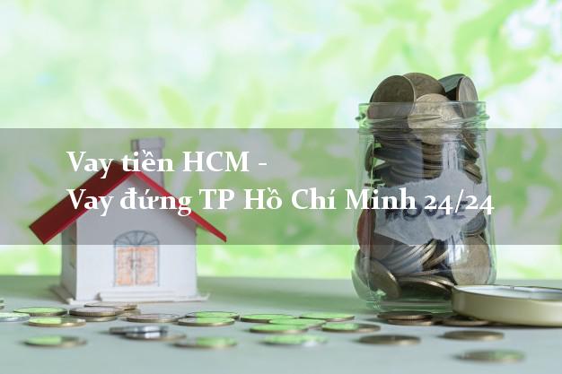 Vay tiền HCM - Vay đứng TP Hồ Chí Minh 24/24