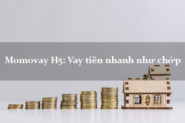 Momovay H5: Vay tiền nhanh như chớp