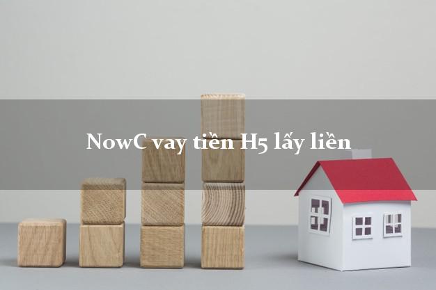 NowC vay tiền H5 lấy liền