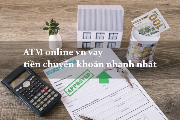 ATM online vn vay tiền chuyển khoản nhanh nhất