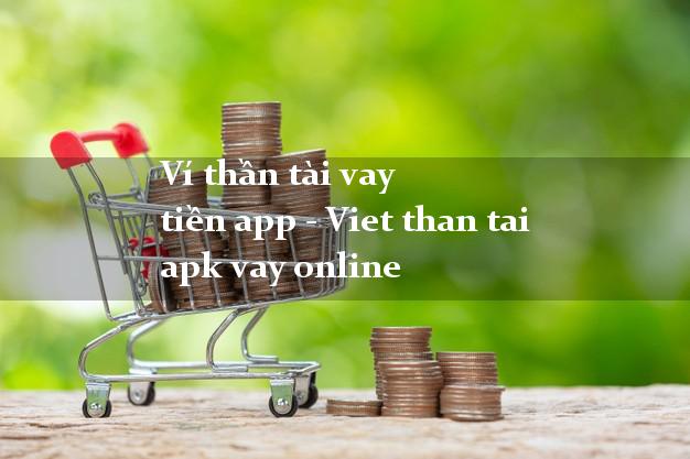 Ví thần tài vay tiền app - Viet than tai apk vay online