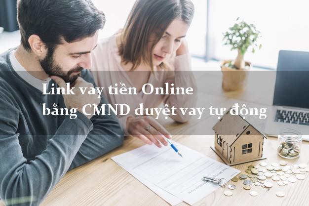 Link vay tiền Online bằng CMND duyệt vay tự động
