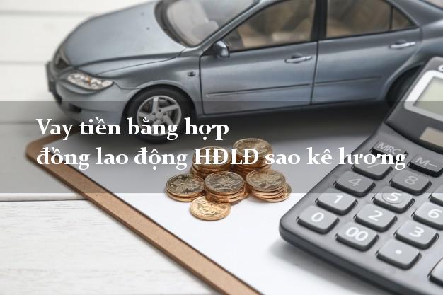 Vay tiền bằng hợp đồng lao động HĐLĐ sao kê lương