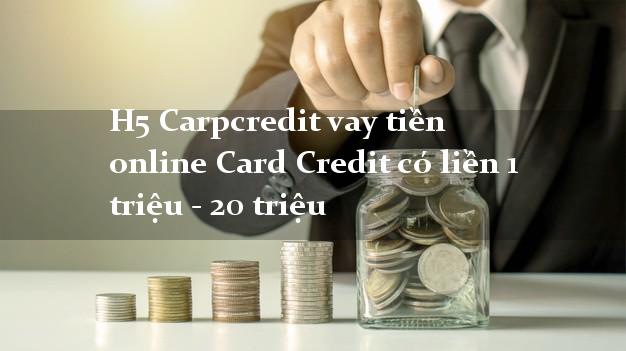 H5 Carpcredit vay tiền online Card Credit có liền 1 triệu - 20 triệu
