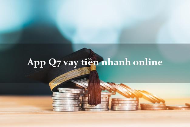 App Q7 vay tiền nhanh online không thẩm định