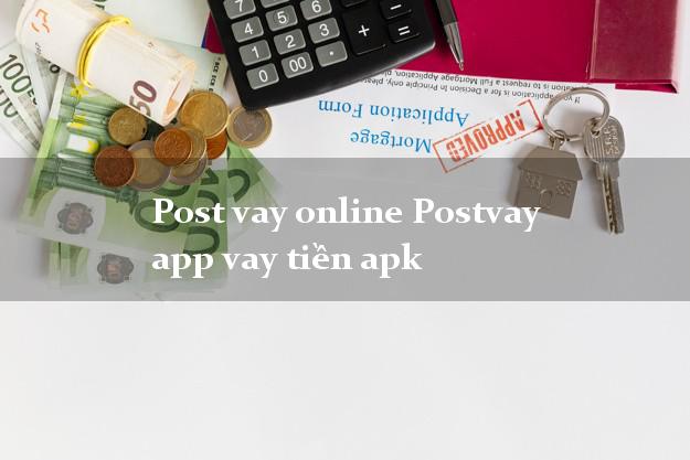 Post vay online Postvay app vay tiền apk bằng CMND/CCCD