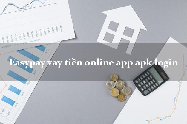 Easypay vay tiền online app apk login tốc độ nhanh như chớp
