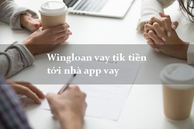 Wingloan vay tik tiền tới nhà app vay chấp nhận nợ xấu